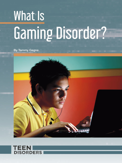 Title details for What Is Gaming Disorder? by Tammy Gagne - Available